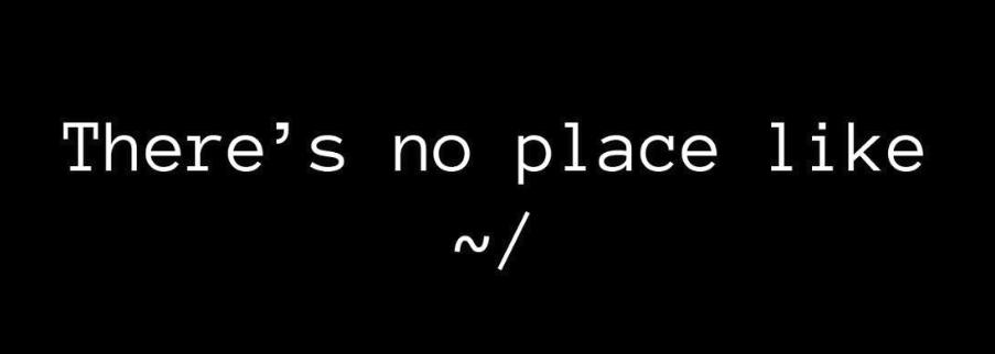 No place like ~/